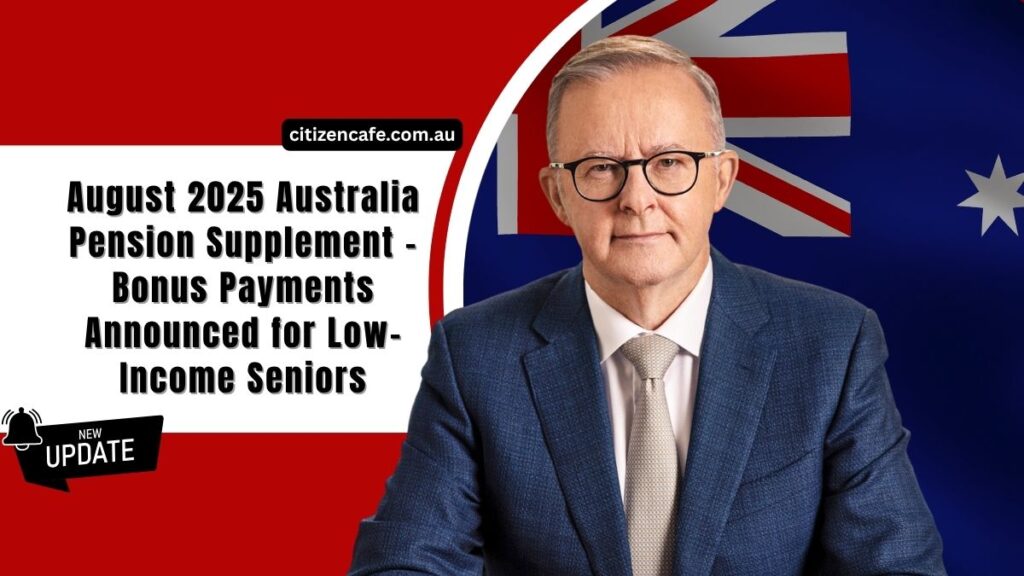 August 2025 Australia Pension Supplement – Bonus Payments Announced for Low-Income Seniors