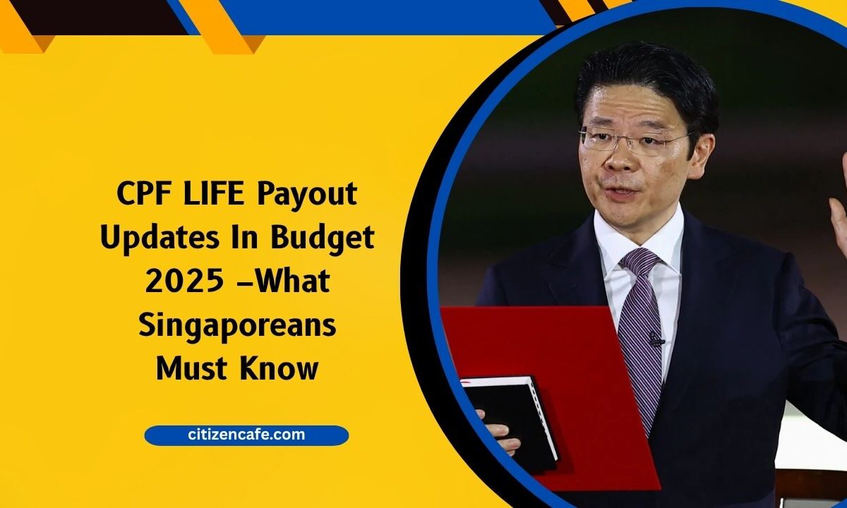 CPF LIFE Payout Updates In Budget 2025 –What Singaporeans Must Know