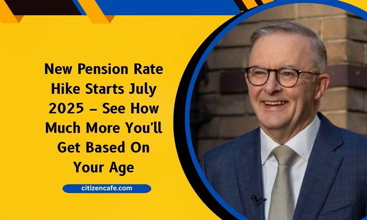 New Pension Rate Hike Starts July 2025 – See How Much More You'll Get Based On Your Age