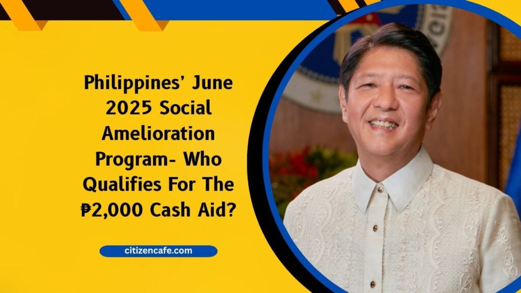 Philippines’ June 2025 Social Amelioration Program- Who Qualifies For The ₱2,000 Cash Aid?