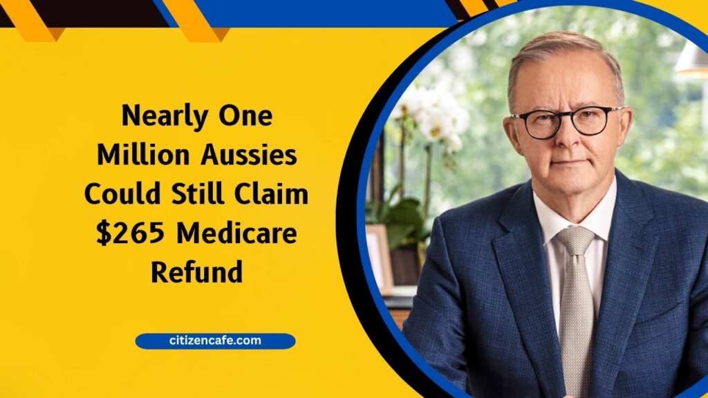 Nearly One Million Aussies Could Still Claim $265 Medicare Refund – Are You One of Them?