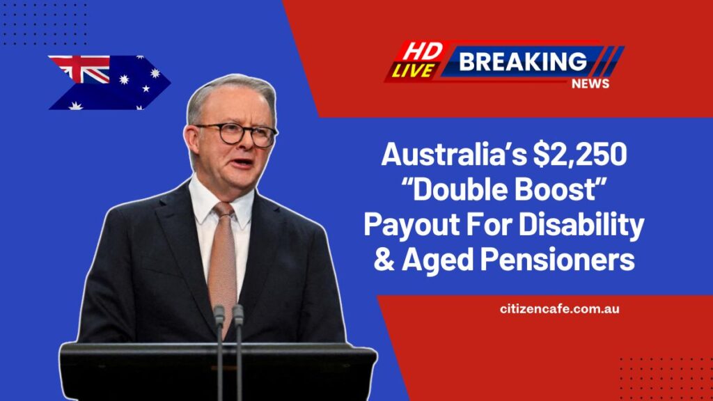 Australia’s $2,250 “Double Boost” Payout For Disability & Aged Pensioners – Are You Eligible For This Massive Support?