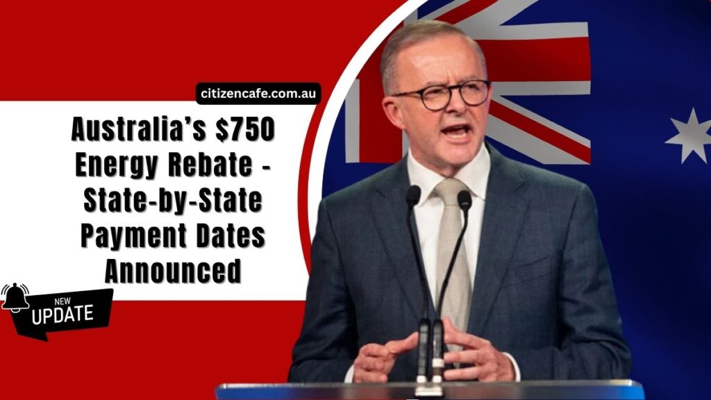 Australia’s $750 Energy Rebate – State-by-State Payment Dates Announced