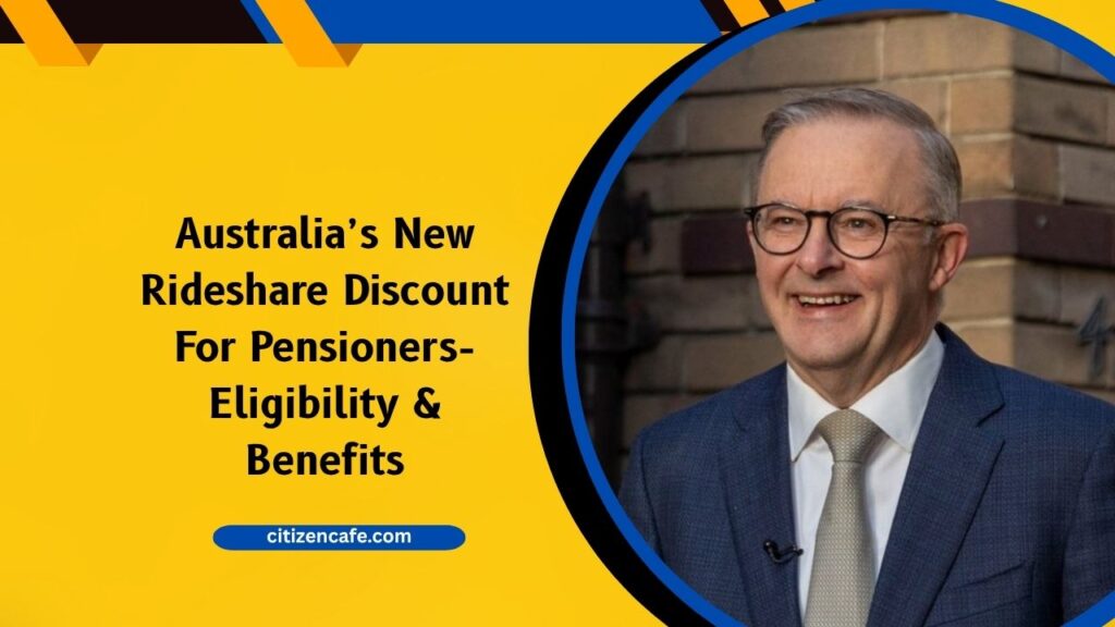 Australia’s New Rideshare Discount For Pensioners- Eligibility, Benefits & Start Date
